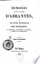 Mémoires de Mme la duchesse d'Abrantes, ou: Souvenirs historiques sur Napoléon, la Révolution, le Directoire, le Consulat, l'Empire et la Restauration