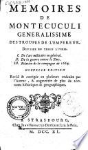 Memoires de Montecuculi generalissime des troupes de l'empereur, divisez en trois livres. 1. De l'art militaire en générale. 2. De la guerre contre le Turc. 3. Relation de la campagne de 1664