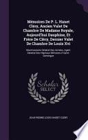 Memoires de P. L. Hanet Clery, Ancien Valet de Chambre de Madame Royale, Aujourd'hui Dauphine, Et Frere de Clery, Dernier Valet de Chambre de Louix XVI