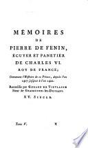 Mémoires de Pierre de Fenin... Contenans l'Histoire de ce Prince (Charles VI), depuis l'an 1407 jusques à l'an 1422