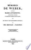 Memoires de Weber, concernant Marie-Antoinette, Archiduchesse d'Autriche et Reine de France et de Navarre; avec des notes et des eclaircissemens historiques, par MM. Berville et Barriere