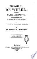 Mémoires de Weber, concernant Marie-Antoinette, archiduchesse d'Autriche et reine de France et de Navarre; avec des notes et des éclaircissemens [!] historiques, par MM. Berville et Barriere. Tome premier [-second]