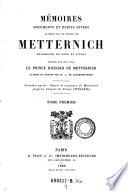 Mémoires, documents et écrits divers laissés par le Prince de Metternich, ... publiés par son fils, le prince Richard de Metternich, classés et réunis par M. A. de Klinkowstroem....