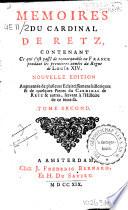Memoires du Cardinal de Retz, contenant ce qui s'est passé de remarquable en France pendant les premieres années du règne de Louïs XIV.