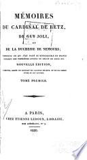 Mémoires du cardinal de Retz, de Guy Joli, et de la duchesse de Nemours: Notice sur le cardinal de Retz ... Portrait de Retz par Saint-Évremont. Portrait de Retz par La Rochefoucault. Mémoires du cardinal de Retz