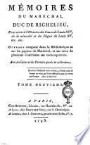Memoires du maréchal duc De Richelieu, pour servir à l'histoire des Cours de Louis 14., de la minorité et du Règne de Louis 15., etc. etc. Ouvrage composé dans la bibliothèque et sur les papiers du maréschal, et sur ceux de plusieurs courtisans ses contemporains. Avec des cartes, plans et portraits graves en taille-douce. Tome premier [-neuvième]