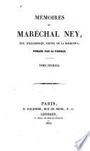 Mémoires du maréchal Ney, duc d'Elchingen, prince de la Moskowa. Publiés par sa famille