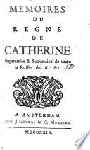 Mémoires du règne de Catherine, impératrice et souveraine de toute la Russie &c. ..