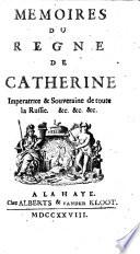 Memoires du regne de Catherine, Imperatrice et Souveraine de toute la Russie (etc.)