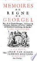 Mémoires du règne de George I., roi de la Grande Bretagne, de France et d'Irlande, défenseur de la foi, electeur de Brunswyck-Lunebourg, etc