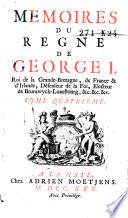 Mémoires du règne de George I Roi de la Grande Bretagne ...