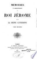 Mémoires et correspondance du roi Jérôme et de la reine Catherine ...