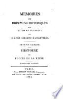 Memoires et documens historiques sur la vie et le proces de la reine Caroline d'Angleterre