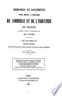 Mémoires et documents pour servir à l'histoire du commerce et de l'industrie en France