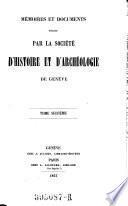 Memoires et documents, publies par la Societe d'Histoire et d'Archeologie de Geneve