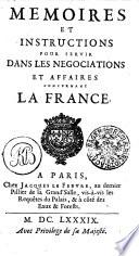 Mémoires et instructions pour servir dans les négociations et affaires concernant la France