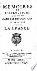 Memoires et instructions pour servir dans les negociations et affaires concernant La France