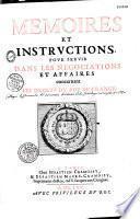 Memoires et instructions, pour servir dans les negociations et affaires concernant les droits du roy de France par D. Godefroy, le jeune