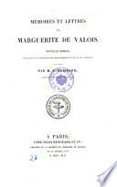 Memoires et lettres de Marguerite de Valois. Nouvelle ed. revue sur les manuscrits des bibliotheques du Roi et de l'arsenal et publ. par F. Guessard