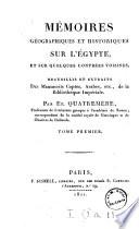 Memoires geographiques et historiques sur l'Egypte, et sur quelques contrees voisines. Recueillis et extraits des manuscrits coptes, arabes, etc., de la Biblioteque Imperiale. Par Et. Quatremere, ... Tome premier [-second]