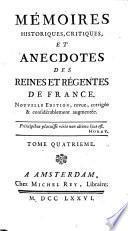 Mémoires historiques, critiques et anecdotes des reines et regentes de France