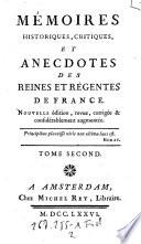 Memoires historiques critiques et anecdotes des reines et regentes de France. Nouv. ed. rev., corr. et augm