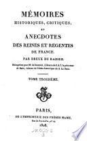 Memoires historiques, critiques, et anecdotes des reines et regentes de France. Reimprime