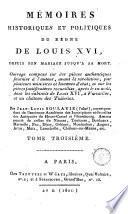 Mémoires historiques et politiques du règne de Louis XVI, depuis son mariage jusqu'à sa mort