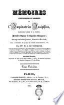 Mémoires historiques et secrets de l'impératrice Joséphine, Marie-Rose Tascher de la Pagerie, première épouse de Napoléon Bonaparte ... Par M.lle M. A. Le Normand ... Tome premier [-troisième]