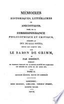 Mémoires historiques, littéraires et anecdotiques, tirés de la correspondance adressée au duc de Saxe Gotha par le baron de Grimm et par Diderot depuis 1770 jusqu'en 1792 [recte 1790].