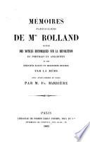 Mémoires particuliers de Mme Rolland, suivis de notices historiques sur la Révolution, du portrait et anécdotes, et des derniers écrits et dernières pensées, par la même