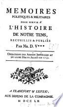 Memoires Politiques & Militaires Pour Servir À L'Histoire De Notre Tems