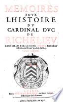 Memoires pour l'histoire du cardinal duc de Richelieu. Recueillis par le sieur Aubery aduocat au Parlement & aux Conseils du roy. Tome premier [-second]