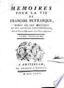 Mémoires pour la Vie de François Pétrarche Tirés de ses oeuvres et des Auteurs Contemporains