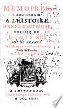 Mémoires Pour Servir À L'Histoire D'Anne D'Autriche, Épouse De Louis XIII, Roi De France