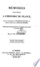 Memoires pour servir a l'histoire de France, sous le gouvernement de Napol B eon Buonaparte, et pendant l'absence de la Maison de Bourbon; Contenant des anedoctes particuli B eres sur les principaux personagges de ce temps