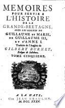 Memoires Pour Servir A L'Histoire De La Grande-Bretagne, Sous Les Regnes De Guillaume Et Marie, De Guillaume III, Et D'Anne I.