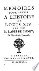 Memoires pour servir a l'histoire de Louis XIV