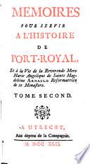 Mémoires pour servir à l'histoire de Port-Royal et à la vie de la mère Marie-Angélique de Ste Magdeleine Arnauld, réformatrice de ce monastère