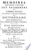 Mémoires pour servir a l'histoire des égaremens de l'esprit humain par rapport a la religion chrétienne ou Dictionnaire des hérésies, des erreurs et des schismes ...