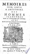 Mémoires pour servir à l'histoire des hommes illustres dans la république des lettres, avec un catalogue raisonné de leurs ouvrages ...