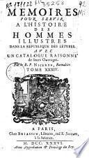 Memoires pour servir a l'histoire des hommes illustres dans la Republique des lettres
