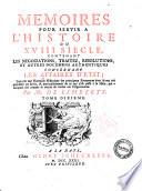 Memoires pour servir a l'histoire du 18. siecle, contenant les negociations, traitez, resolutions, et autres documens authentiques concernant les affaires d'etat ... Par mr. de Lamberty ..