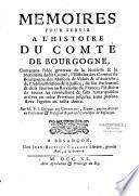 Mémoires pour servir à l'histoire du comté de Bourgogne, contenans l'idée générale de la noblesse et le nobiliaire du dit comté... par F.-I. Dunod de Charnage...