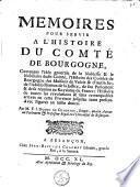 Mémoires pour servir à l'histoire du Comté de Bourgogne : contenans l'idée générale de la noblesse & le nobiliaire dudit Comté, l'histoire des comtes de Borgogne, des maisons de Valois & d'Autriche ; de l'administration de la justice, de son parlement & de sa réunion au Royaume de France ; l'histoire de toutes les révolutions & faits remarquables arrivés en cette province jusqu'au tems present