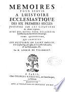 Memoires pour servir a l'histoire ecclesiaástique des six premiers siécles ...