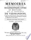 Mémoires pour servir à l'histoire ecclésiastique, civile et militaire de la province du Vermandois