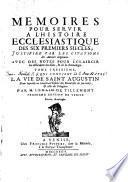 Mémoires pour servir à l'histoire ecclésiastique des six premiers siècle, justifiez par les citations des auteurs originaux: avec une chronologie, ou l'on fait un abregé de l'histoire ecclesiastique; & avec des notes pour éclairir les difficultez des faits & de la chronologie