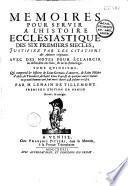 Mémoires pour servir à l'histoire ecclésiastique des six premiers siècles ... avec une chronologie ... par M. Le Nain de Tillemont