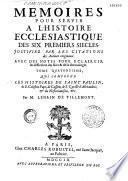 Mémoires pour servir à l'histoire ecclésiastique des six premiers siècles de l'église, par le sieur de Tillemont